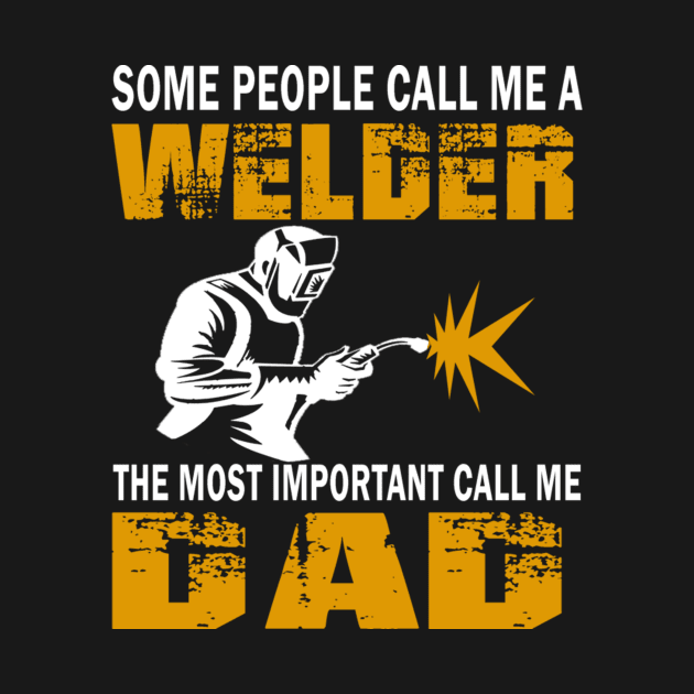 Some people call me a welder the most important call me dad by vnsharetech