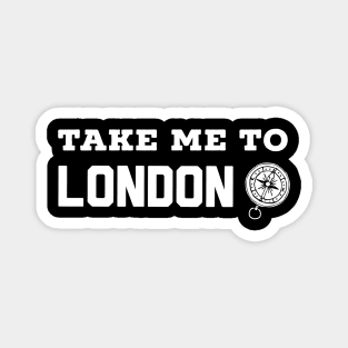 Take me to London - Gift for travelers Magnet