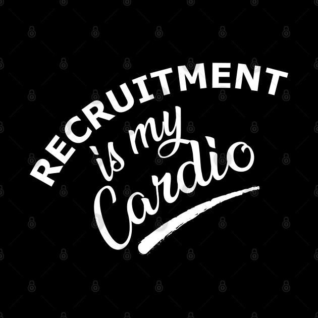 Recruitment is my cardio by KC Happy Shop