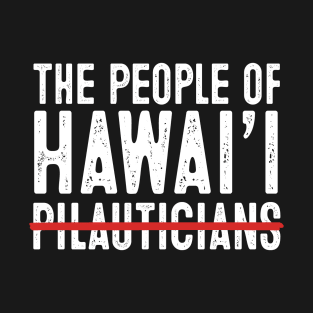 The People of Hawaii Not The Pilauticians T-Shirt