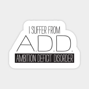 Ambition Deficit Disorder Magnet