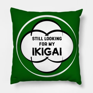 Still Looking for my IKIGAI | Green Pillow