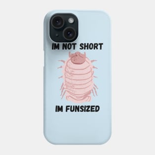 Pink Isopod Im not Short Phone Case