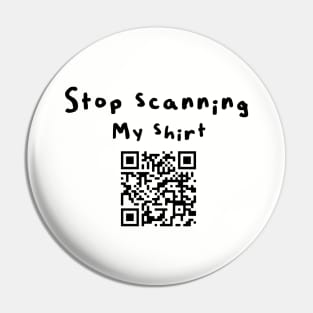 Stop scanning my shirt (qr code) Pin