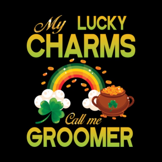 Saint Patrick Gold Shamrocks My Lucky Charms Call Me Groomer by bakhanh123