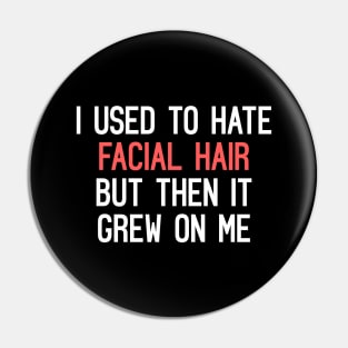 I Used To Hate Facial Hair, But Then It Grew On Me Funny Quote Pin