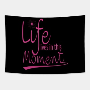 Life Is In This Moment Tapestry