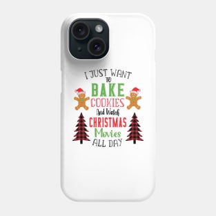 I Just Want To Bake Cookies And Watch Christmas Movies All Day Phone Case