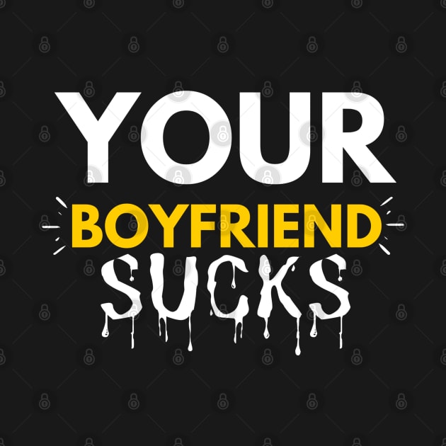 Your Boyfriend Sucks by Arda