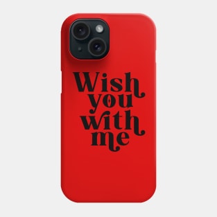 Wish you with me - Black Phone Case