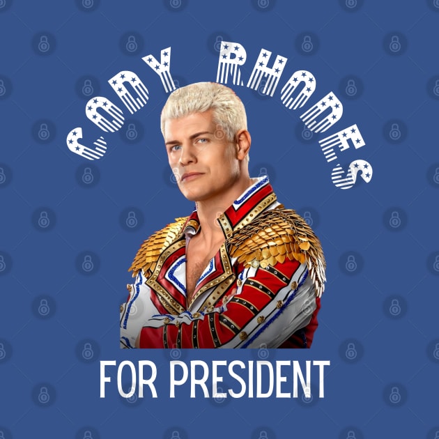 Cody Rhodes For President by Tiger Mountain Design Co.