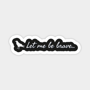 Let me be brave - Clara Oswald Magnet