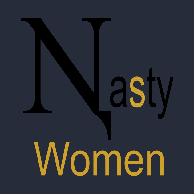 Nasty Women t-shirt Gold version by GOCreate