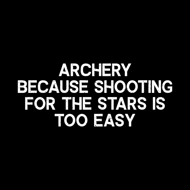 Archery Because Shooting for the Stars is Too Easy by trendynoize