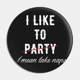 I like to party I mean take naps Pin