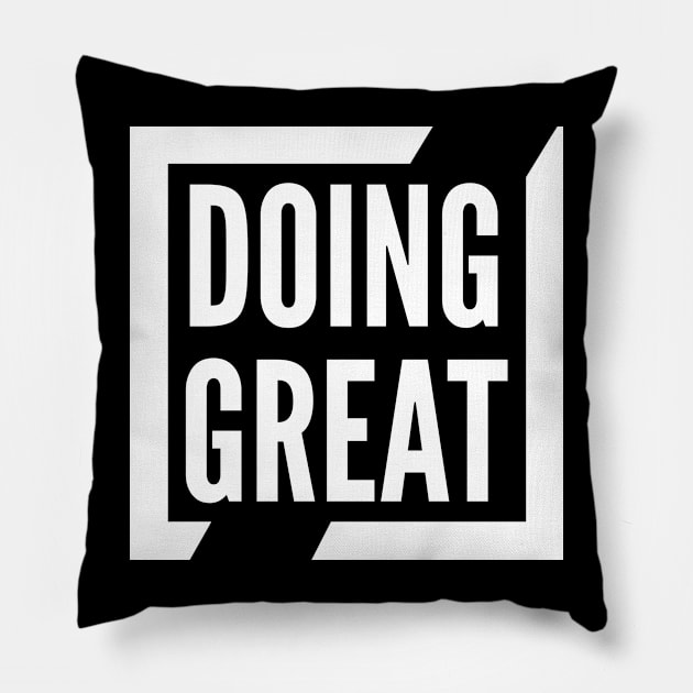 Doing Great! Pillow by Kcaand