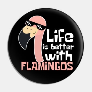 Life Is Better With Flamingos Funny Pin