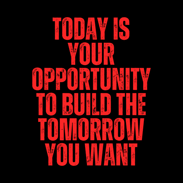 today is your opportunity to build the future you want typography design by emofix