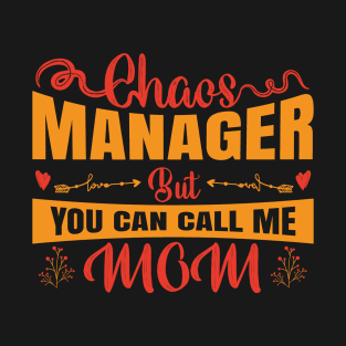 Chaos Manager, But You Can Call Me Mom T-Shirt