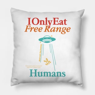 I Only Eat Free Range Dont Eat The Homies You Can Love Humans Pillow