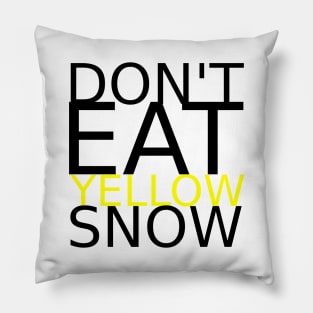 Don't eat yellow snow Pillow