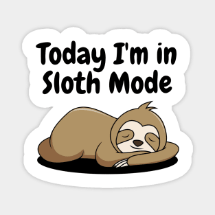 Today I'm in Sloth Mode Magnet