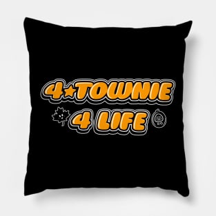 4 Townie 4 Life Pillow