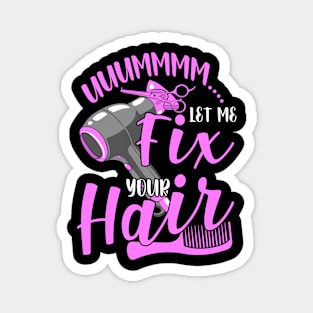 Hair Stylist Let Me Fix Your Hair Funny Hairdresser Magnet