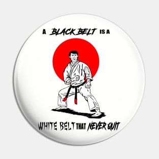 A Black Belt is a White Belt That Never Quit Pin