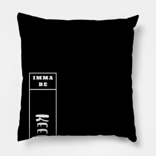 Imma Be Keen - Vertical Typogrphy Pillow