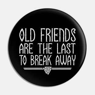 Old Friends Are The Last To Break Away | Inspirational Quote Design Pin