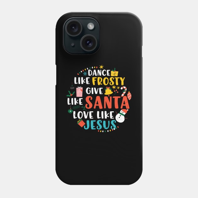 Dance Like Frosty Santa Love Jesus Phone Case by MZeeDesigns