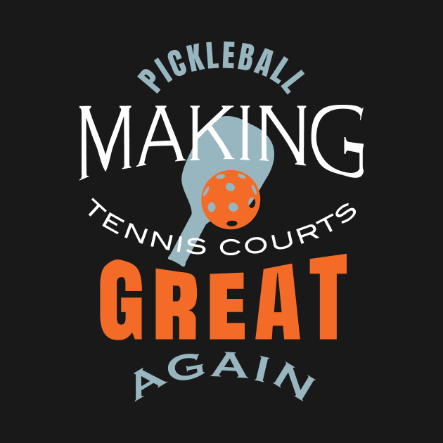 Funny Pickleball Saying Making Tennis Courts Great Again by whyitsme