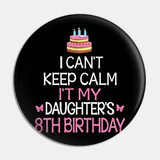 Happy To Me Father Mother Daddy Mommy Mama I Can't Keep Calm It's My Daughter's 8th Birthday Pin