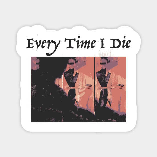 Every Time I Die Magnet by Daniel Cantrell