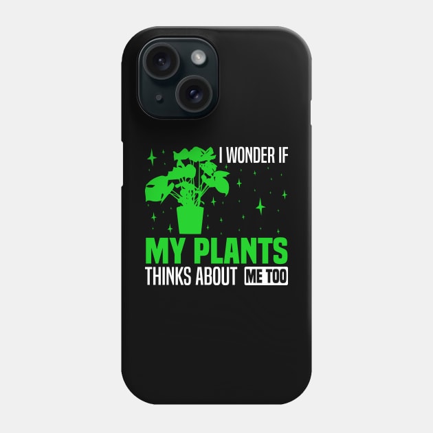 I wonder if my plants think about me too, Plant Enthusiast Graphic Phone Case by BenTee