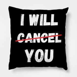 I will Cancel You Cancel Culture Social Media Influencer Lifestyle Pillow