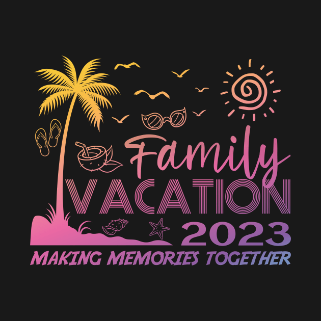 Family Vacation 2023 Making Memories Together by GShow
