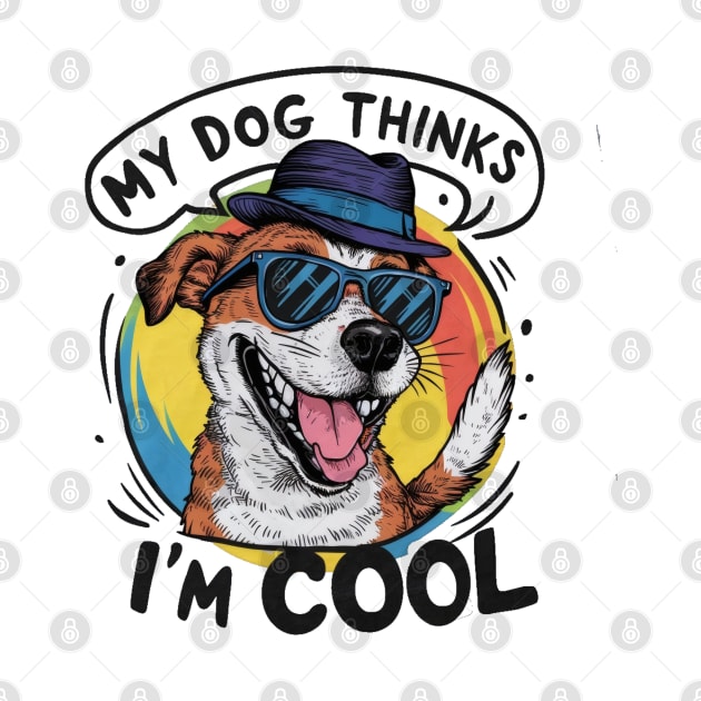 My dog thinks im cool by SimpliPrinter