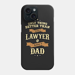 Only things better then being a lawyer is being a dad Phone Case