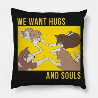 We Want Hugs and Souls Pillow