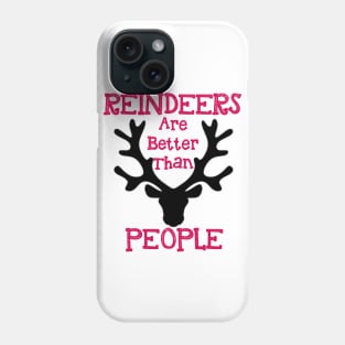 Reindeers Are Better Than People Phone Case