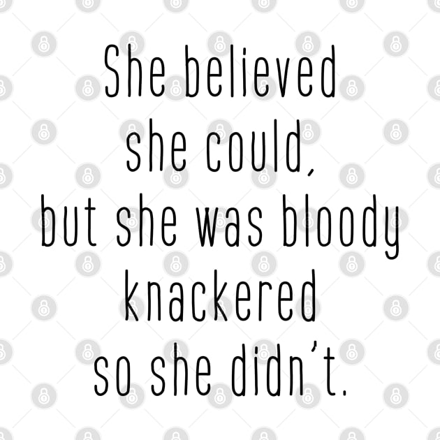 She believed she could but she was bloody knackered so she didn't by ClaraMceneff