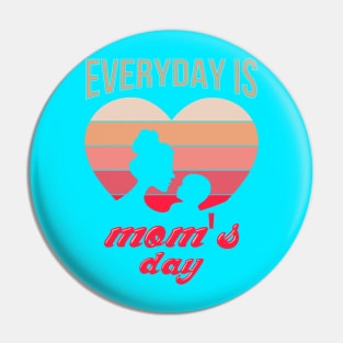 Everyday Is Mom S Day Pin