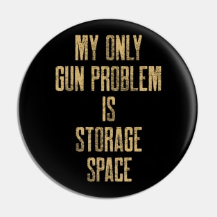 My Only Gun Problem Is Storage Space Guns Pin