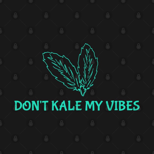 Don't Kale My Vibes by The VEGAN Store