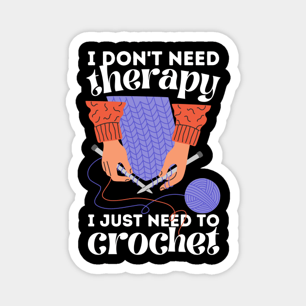 I Don't Need Therapy I Just Need To Crochet Magnet by The WYLD Tribe