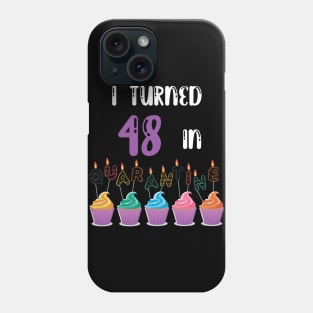 I Turned 48 In Quarantine funny idea birthday t-shirt Phone Case