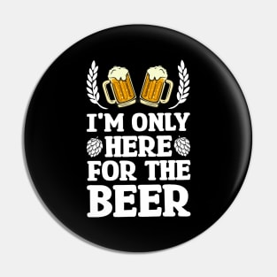 I'm only here for the beer - Funny Hilarious Meme Satire Simple Black and White Beer Lover Gifts Presents Quotes Sayings Pin