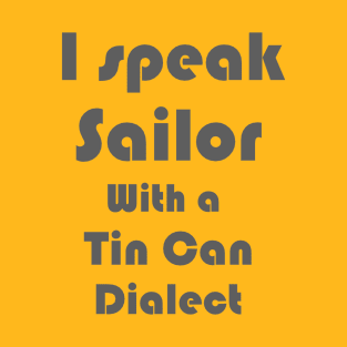 I Speak Sailor with Tin Can Dialect T-Shirt